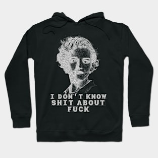 I DONT KNOW SHIT ABOUT FUCK Hoodie